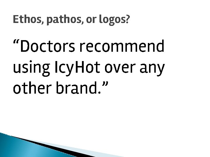 Ethos, pathos, or logos? “Doctors recommend using Icy. Hot over any other brand. ”