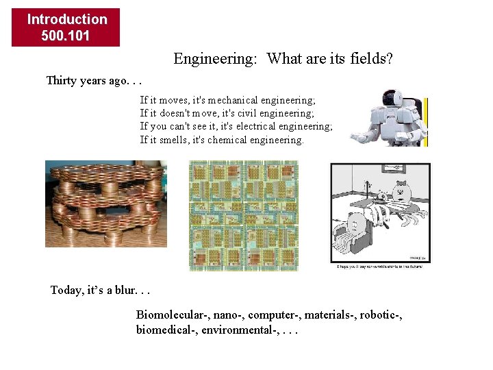 Introduction 500. 101 Engineering: What are its fields? Thirty years ago. . . If