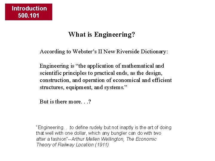 Introduction 500. 101 What is Engineering? According to Webster’s II New Riverside Dictionary: Engineering