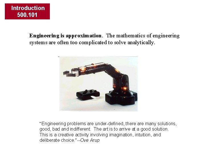 Introduction 500. 101 Engineering is approximation. The mathematics of engineering systems are often too