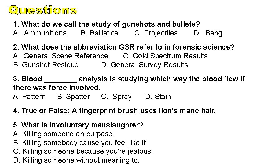 1. What do we call the study of gunshots and bullets? A. Ammunitions B.