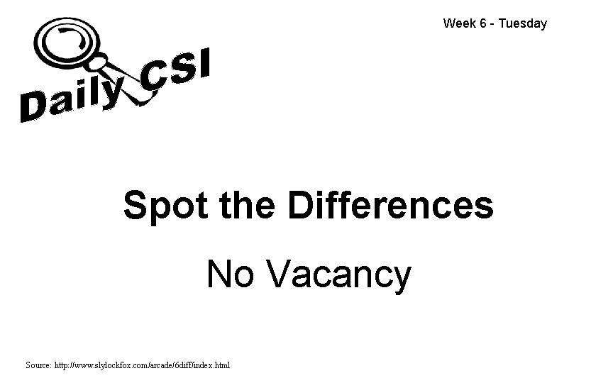 Week 6 - Tuesday Spot the Differences No Vacancy Source: http: //www. slylockfox. com/arcade/6