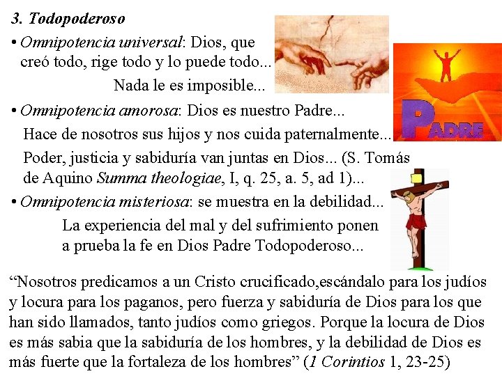 3. Todopoderoso • Omnipotencia universal: Dios, que creó todo, rige todo y lo puede 3. Todopoderoso • Omnipotencia universal: Dios, que creó todo, rige todo y lo puede