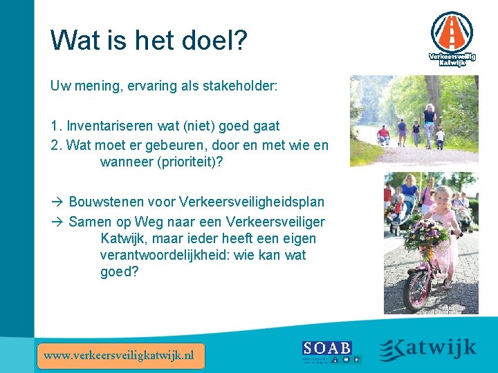 Wat is het doel? Uw mening, ervaring als stakeholder: 1. Inventariseren wat (niet) goed