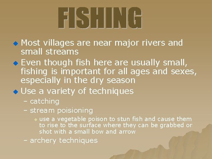 Most villages are near major rivers and small streams u Even though fish here