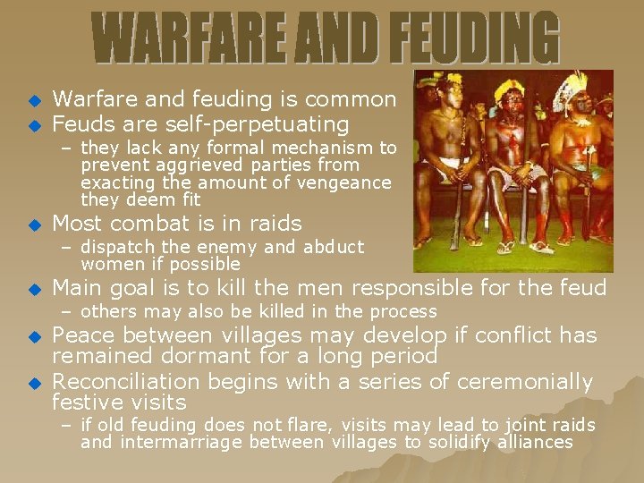 u Warfare and feuding is common Feuds are self-perpetuating u Most combat is in