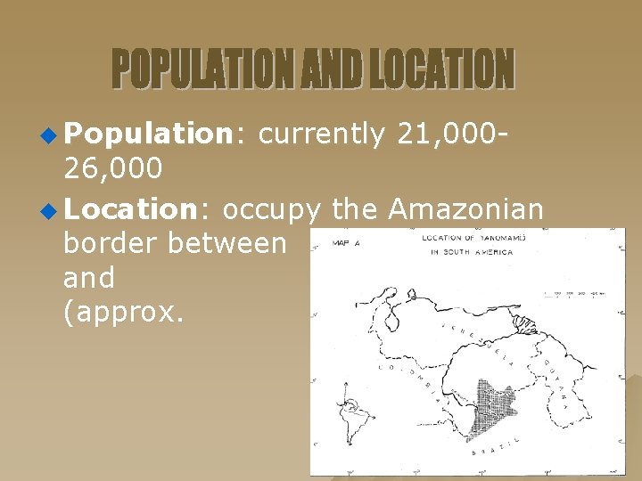 u Population: currently 21, 000 - 26, 000 u Location: occupy the Amazonian border