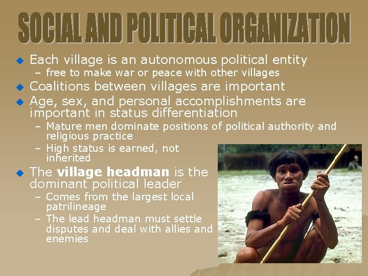 u Each village is an autonomous political entity u Coalitions between villages are important