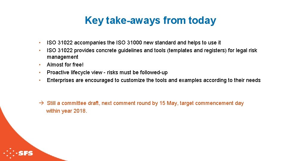 Key take-aways from today • • • ISO 31022 accompanies the ISO 31000 new