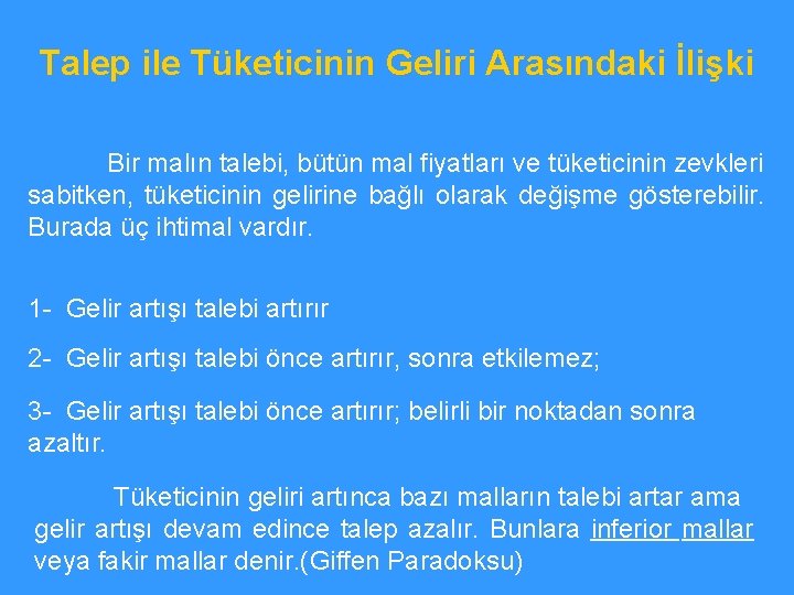 Talep ile Tüketicinin Geliri Arasındaki İlişki Bir malın talebi, bütün mal fiyatları ve tüketicinin