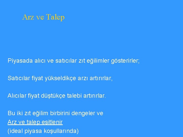 Arz ve Talep Piyasada alıcı ve satıcılar zıt eğilimler gösterirler; Satıcılar fiyat yükseldikçe arzı