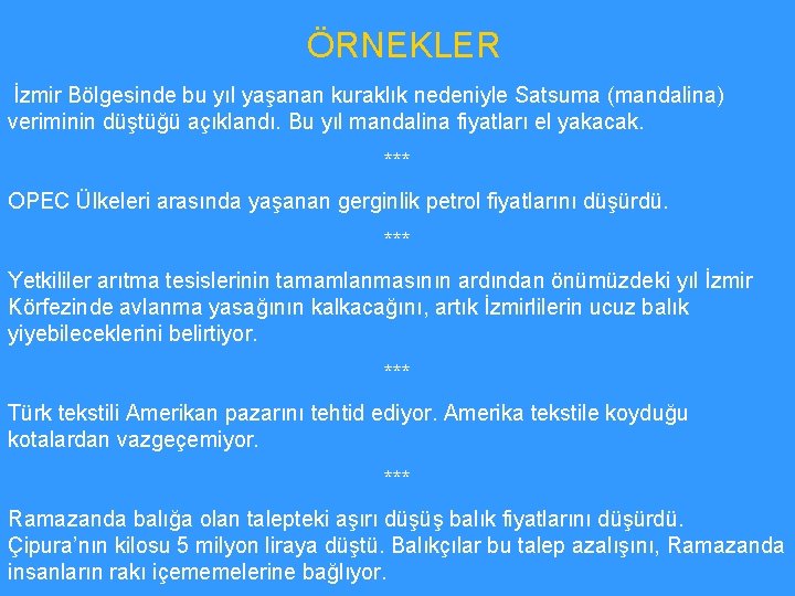 ÖRNEKLER İzmir Bölgesinde bu yıl yaşanan kuraklık nedeniyle Satsuma (mandalina) veriminin düştüğü açıklandı. Bu