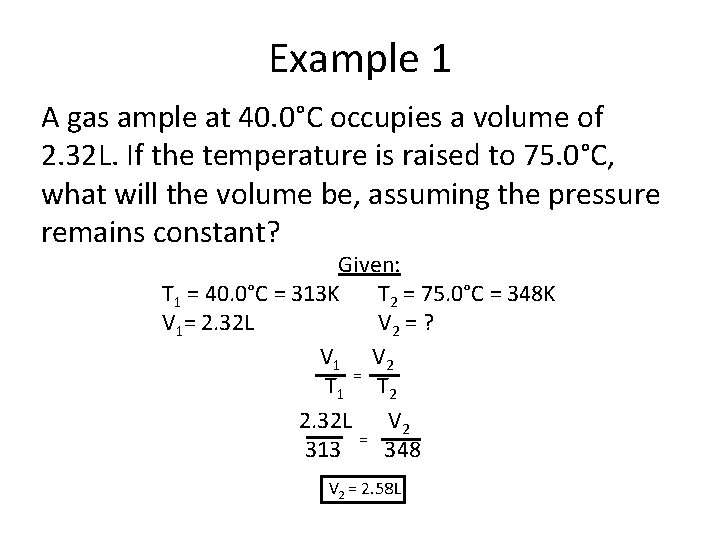 Example 1 A gas ample at 40. 0°C occupies a volume of 2. 32
