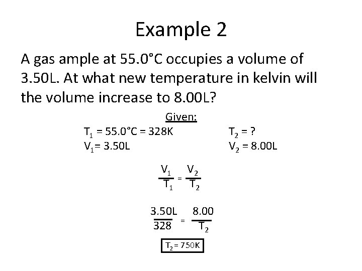 Example 2 A gas ample at 55. 0°C occupies a volume of 3. 50