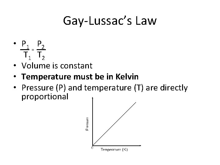 Gay-Lussac’s Law • P 1 P 2 = T 1 T 2 • Volume