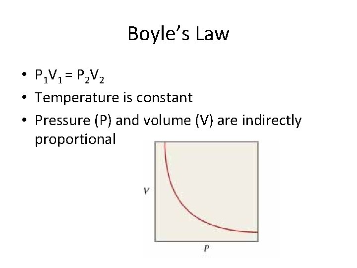 Boyle’s Law • P 1 V 1 = P 2 V 2 • Temperature