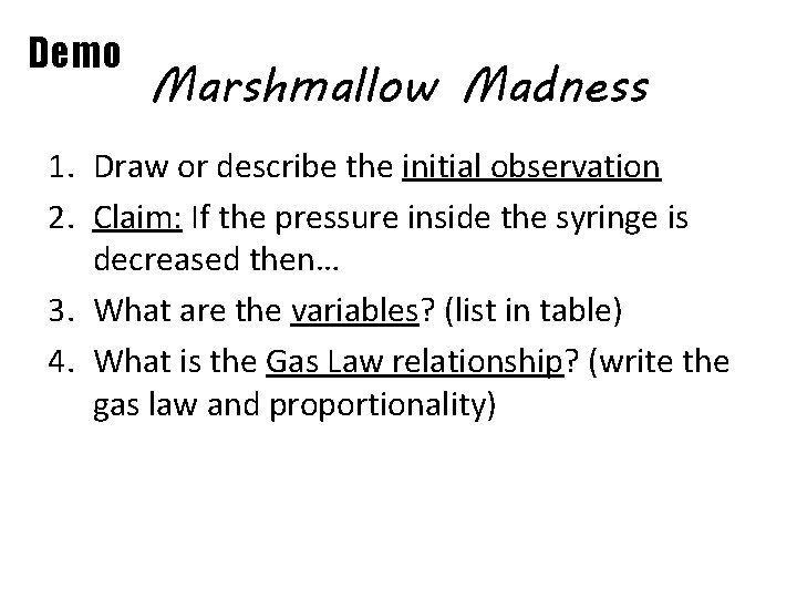 Demo Marshmallow Madness 1. Draw or describe the initial observation 2. Claim: If the