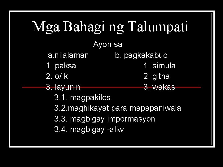 Mga Bahagi ng Talumpati Ayon sa a. nilalaman b. pagkakabuo 1. paksa 1. simula