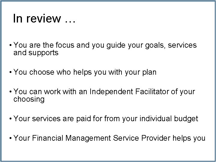 In review … • You are the focus and you guide your goals, services