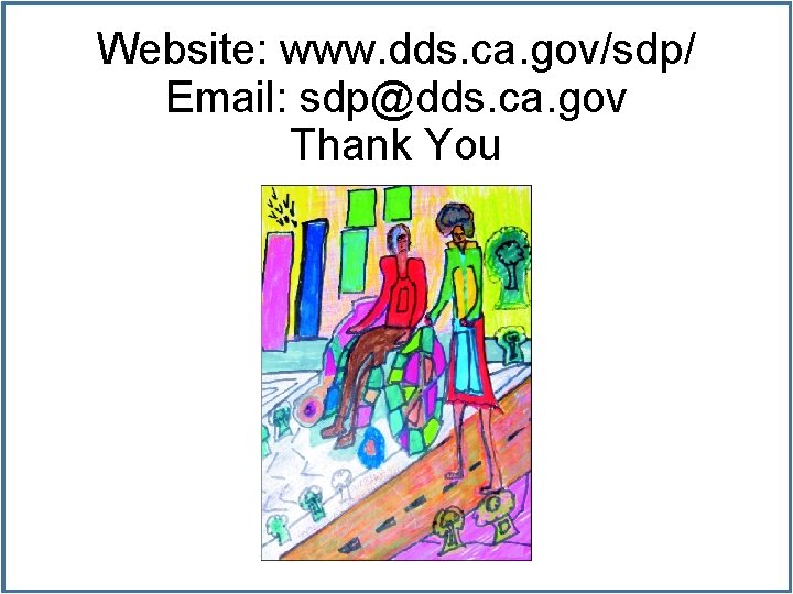 Website: www. dds. ca. gov/sdp/ Email: sdp@dds. ca. gov Thank You 