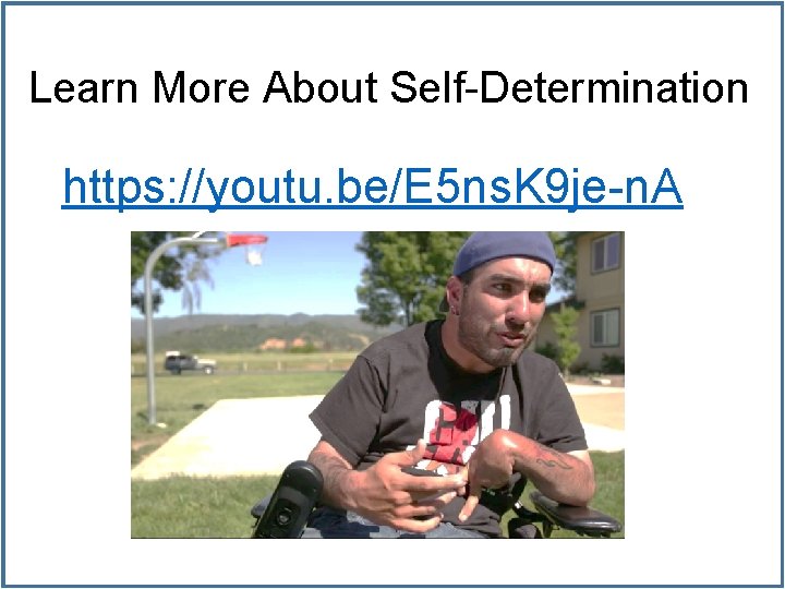 Learn More About Self-Determination https: //youtu. be/E 5 ns. K 9 je-n. A 
