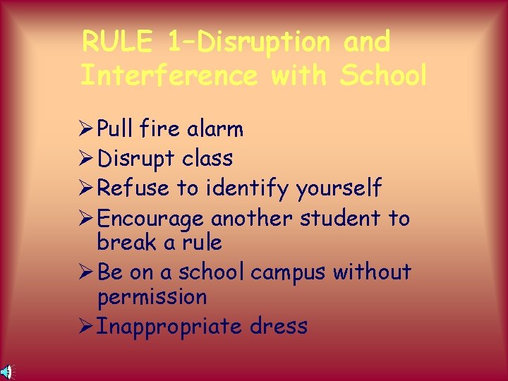 RULE 1–Disruption and Interference with School Ø Pull fire alarm Ø Disrupt class Ø