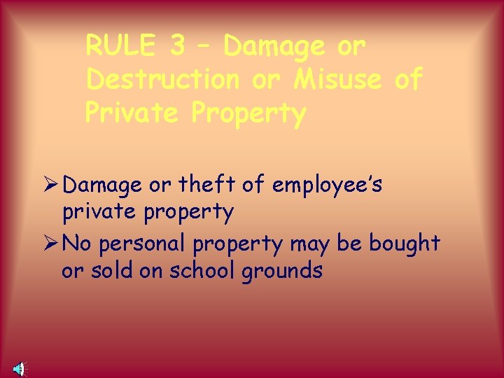 RULE 3 – Damage or Destruction or Misuse of Private Property Ø Damage or
