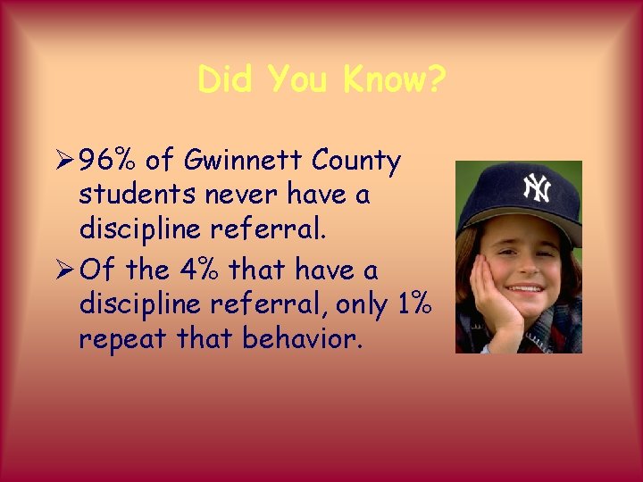 Did You Know? Ø 96% of Gwinnett County students never have a discipline referral.