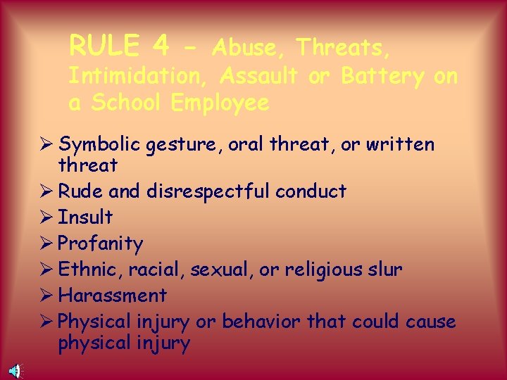 RULE 4 - Abuse, Threats, Intimidation, Assault or Battery on a School Employee Ø
