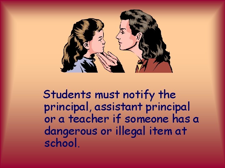 Students must notify the principal, assistant principal or a teacher if someone has a