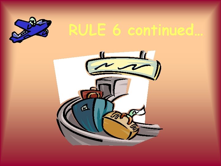 RULE 6 continued… 