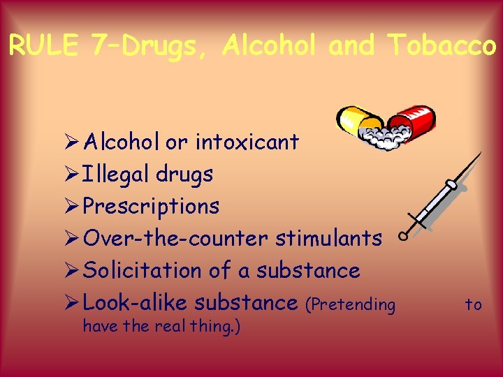 RULE 7–Drugs, Alcohol and Tobacco Ø Alcohol or intoxicant Ø Illegal drugs Ø Prescriptions