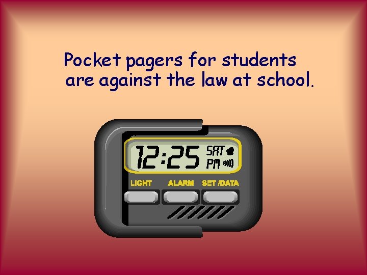 Pocket pagers for students are against the law at school. 