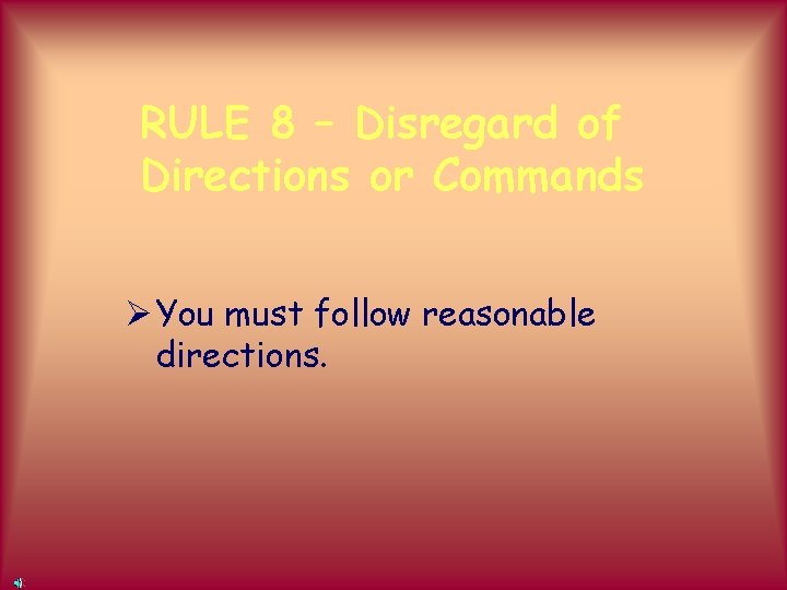 RULE 8 – Disregard of Directions or Commands Ø You must follow reasonable directions.
