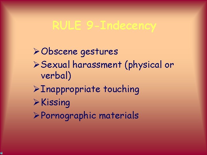RULE 9 -Indecency Ø Obscene gestures Ø Sexual harassment (physical or verbal) Ø Inappropriate