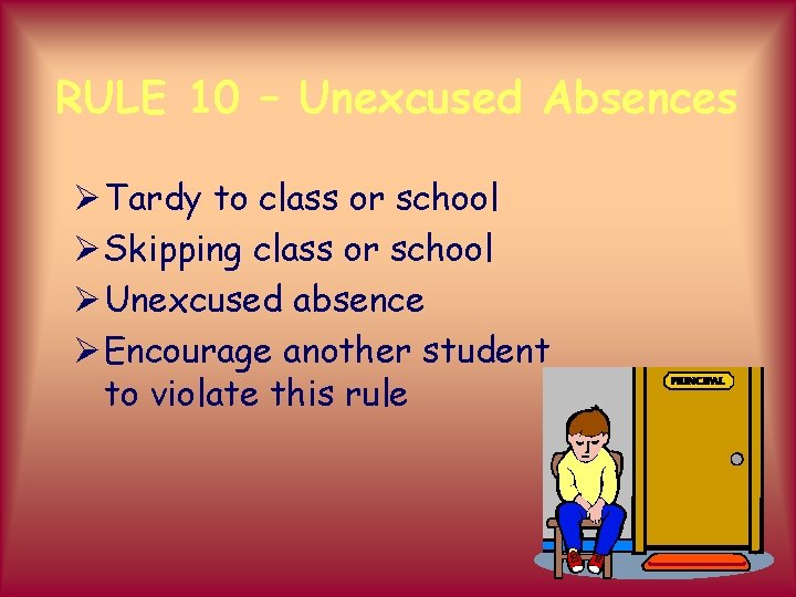 RULE 10 – Unexcused Absences Ø Tardy to class or school Ø Skipping class