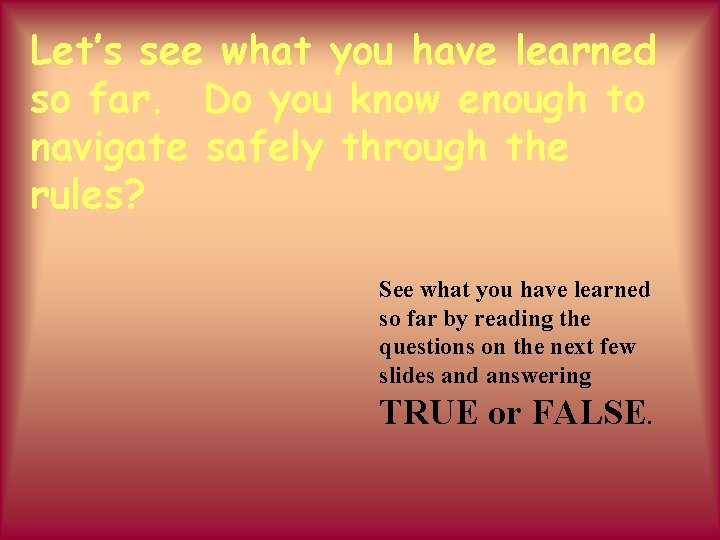 Let’s see what you have learned so far. Do you know enough to navigate