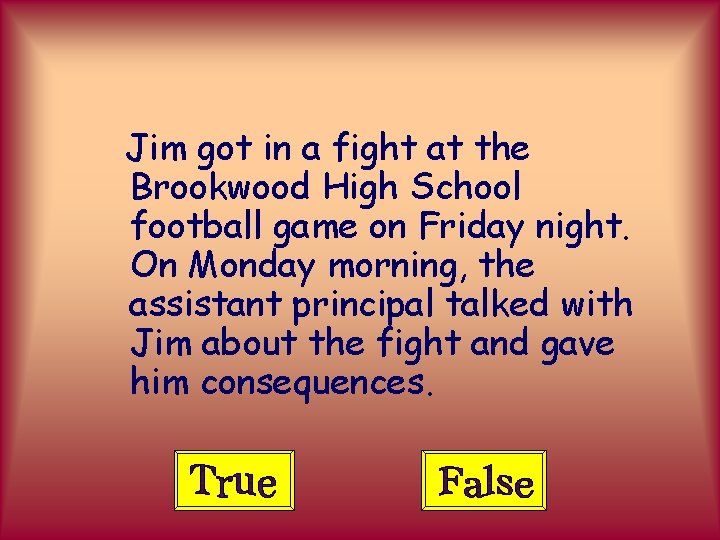 Jim got in a fight at the Brookwood High School football game on Friday