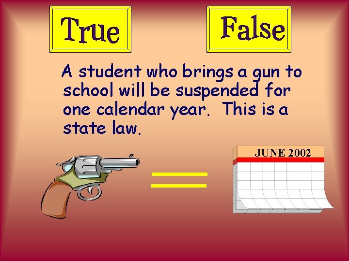 A student who brings a gun to school will be suspended for one calendar