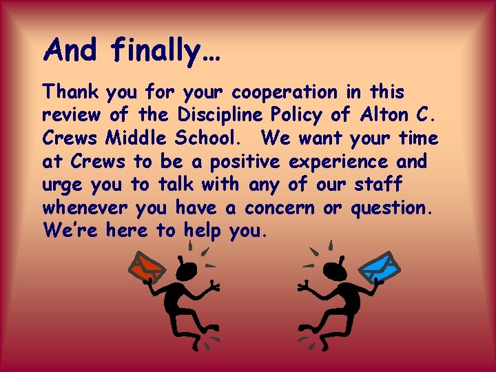 And finally… Thank you for your cooperation in this review of the Discipline Policy