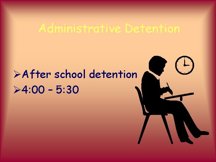 Administrative Detention ØAfter school detention Ø 4: 00 – 5: 30 
