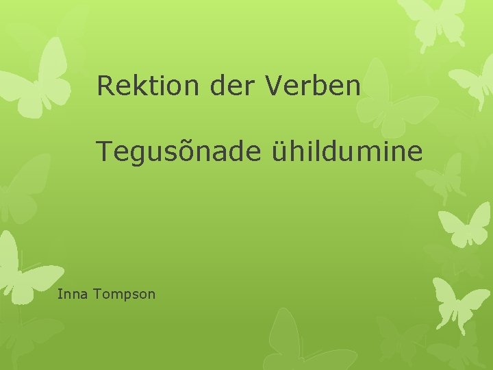 Rektion der Verben Tegusõnade ühildumine Inna Tompson 