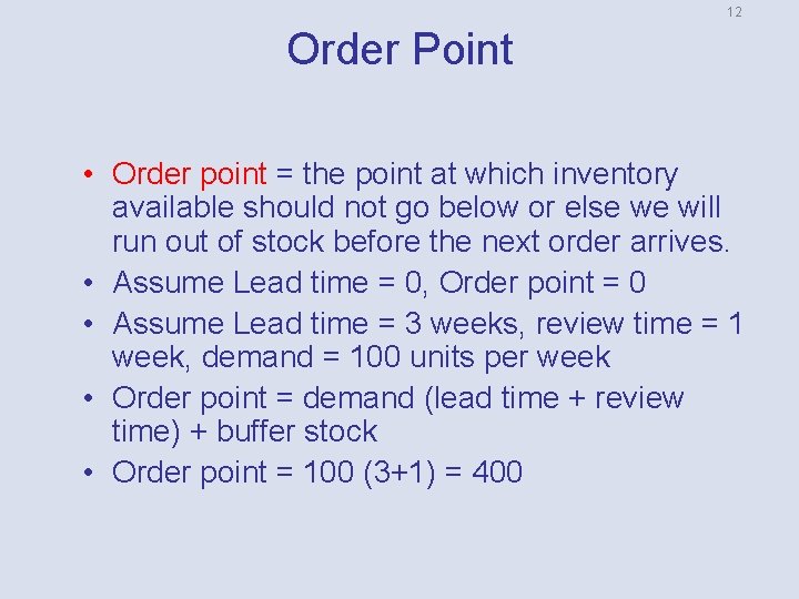 12 Order Point • Order point = the point at which inventory available should