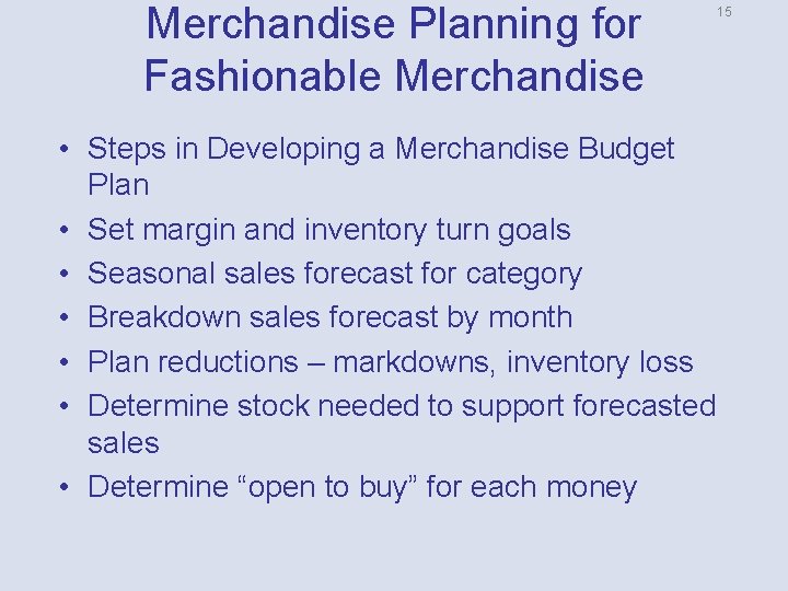 Merchandise Planning for Fashionable Merchandise • Steps in Developing a Merchandise Budget Plan •
