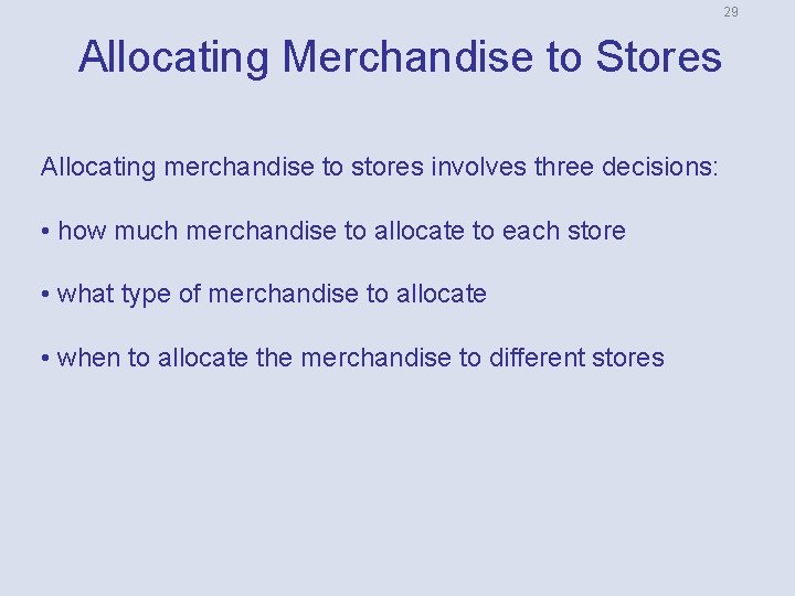 29 Allocating Merchandise to Stores Allocating merchandise to stores involves three decisions: • how