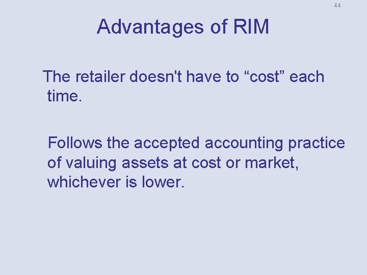 44 Advantages of RIM The retailer doesn't have to “cost” each time. Follows the
