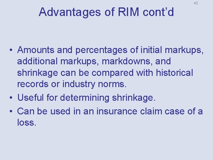 Advantages of RIM cont’d 45 • Amounts and percentages of initial markups, additional markups,