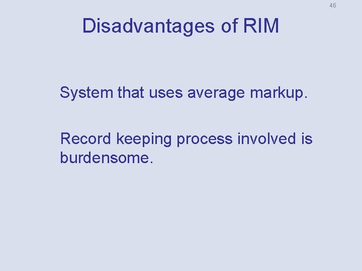 46 Disadvantages of RIM System that uses average markup. Record keeping process involved is