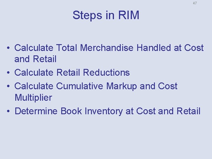 47 Steps in RIM • Calculate Total Merchandise Handled at Cost and Retail •