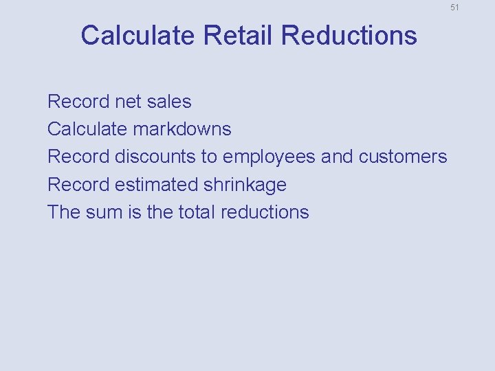 51 Calculate Retail Reductions Record net sales Calculate markdowns Record discounts to employees and